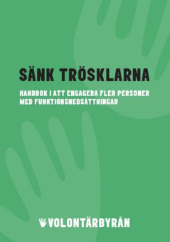 Carlson, Ebba | Edin, Emelie | Sänk trösklarna : Handbok i att engagera fler personer med funktionsnedsättningar