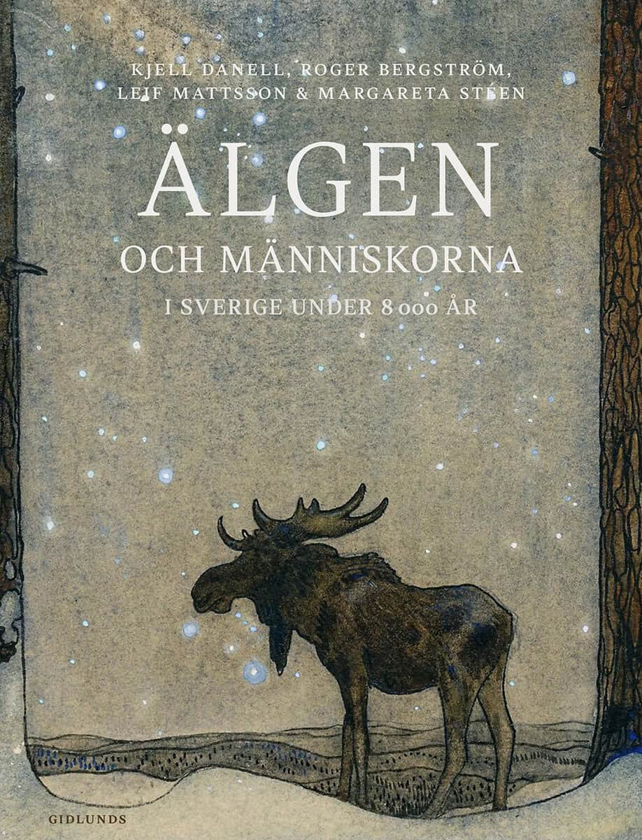 Danell, Kjell | Bergström, Roger | Mattsson, Leif | Stéen, Margareta | Älgen och människorna i Sverige under 8000 år