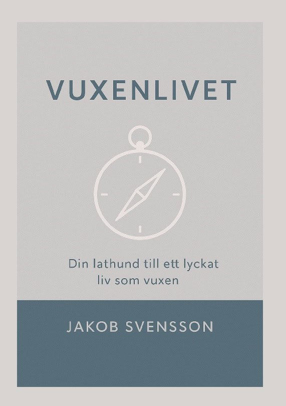 Svensson, Jakob | Vuxenlivet : Din lathund till ett lyckat liv som vuxen