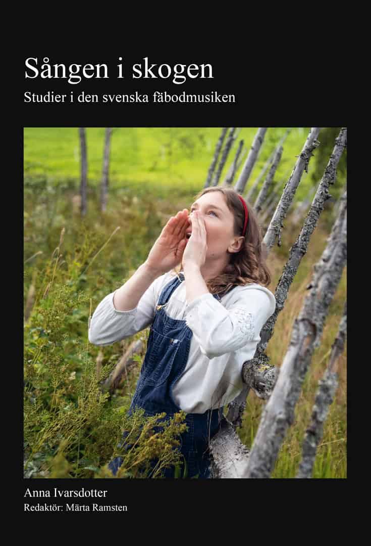Ivarsdotter, Anna | Sången i skogen : Studier i den svenska fäbodmusiken