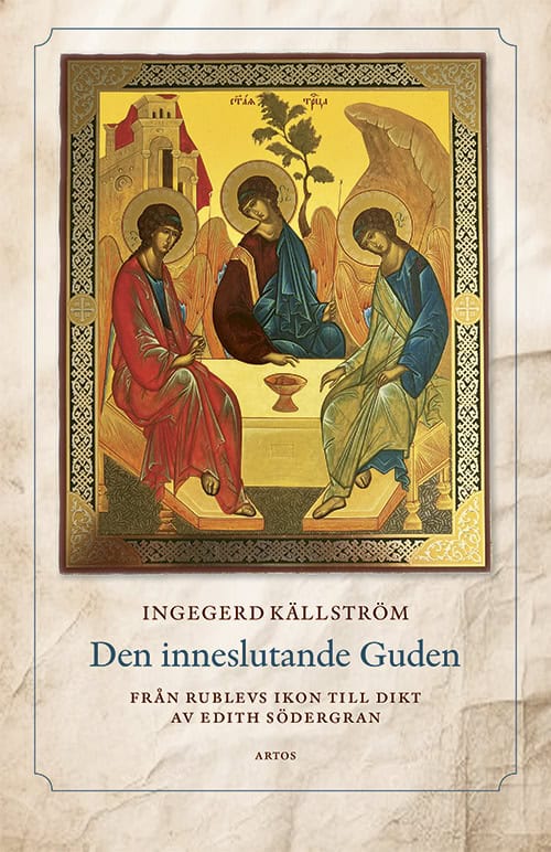 Källström, Ingegerd | Den inneslutande Guden : Från Rublevs ikon till dikt av Edith Södergran