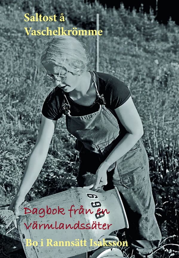 Ulfvenstierna, Bo | Saltost å Vaschelkrömme : Dagbok från Vålhallasätern