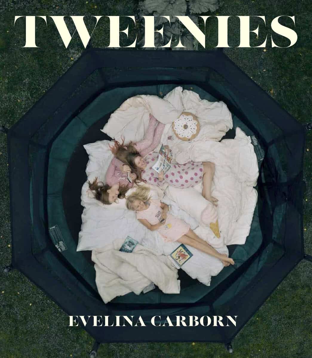 Carborn, Evelina | Tweenies : A Visual Journey Through the Borderlands of Growing Up