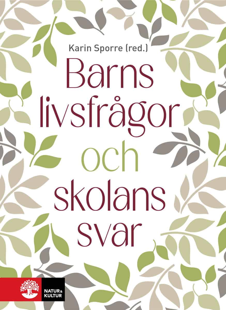 Sporre, Karin | Osbeck, Christina | Lilja, Annika | Kärnebro, Katarina | Barns livsfrågor och skolans svar