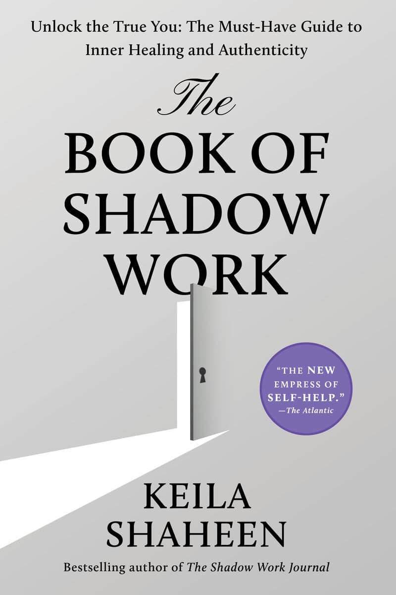 Shaheen, Keila | The Book of Shadow Work : Unlock the True You: The Must-Have Guide to Inner Healing and Authenticity
