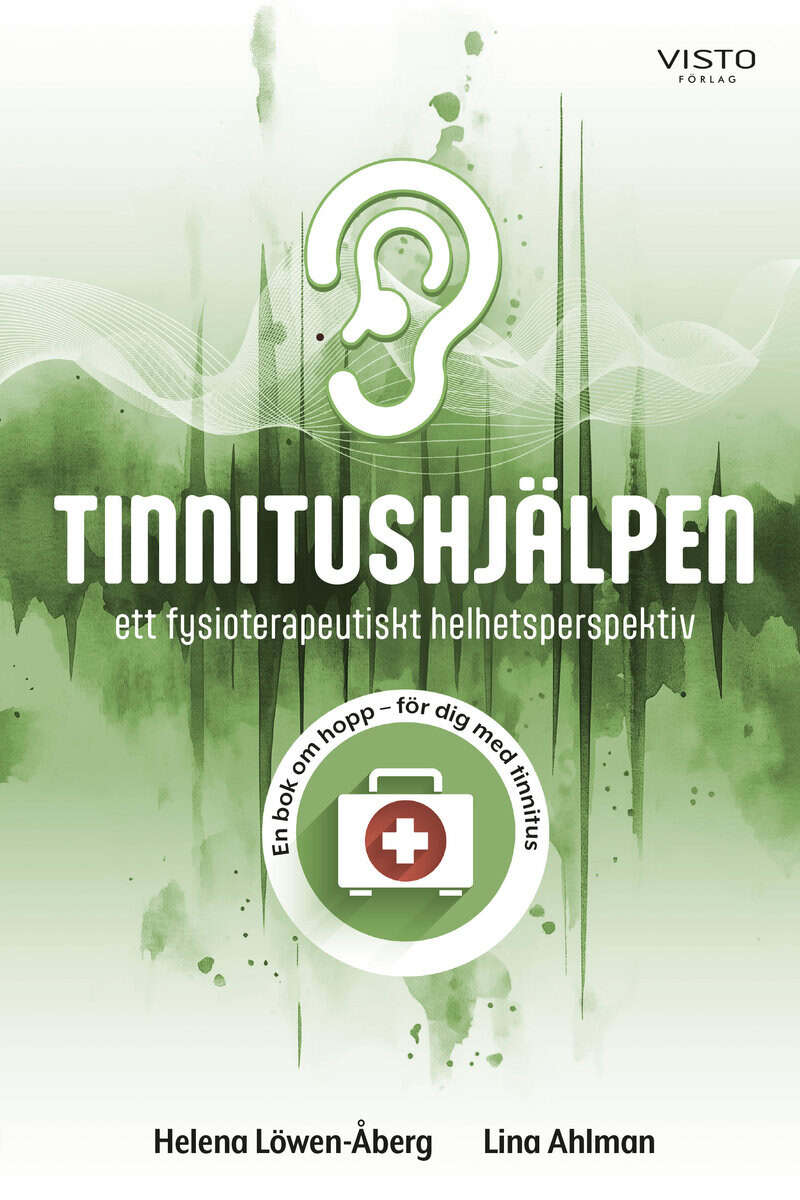 Löwen-Åberg, Helena | Ahlman, Lina | Tinnitushjälpen : Ett fysioterapeutiskt helhetsperspektiv