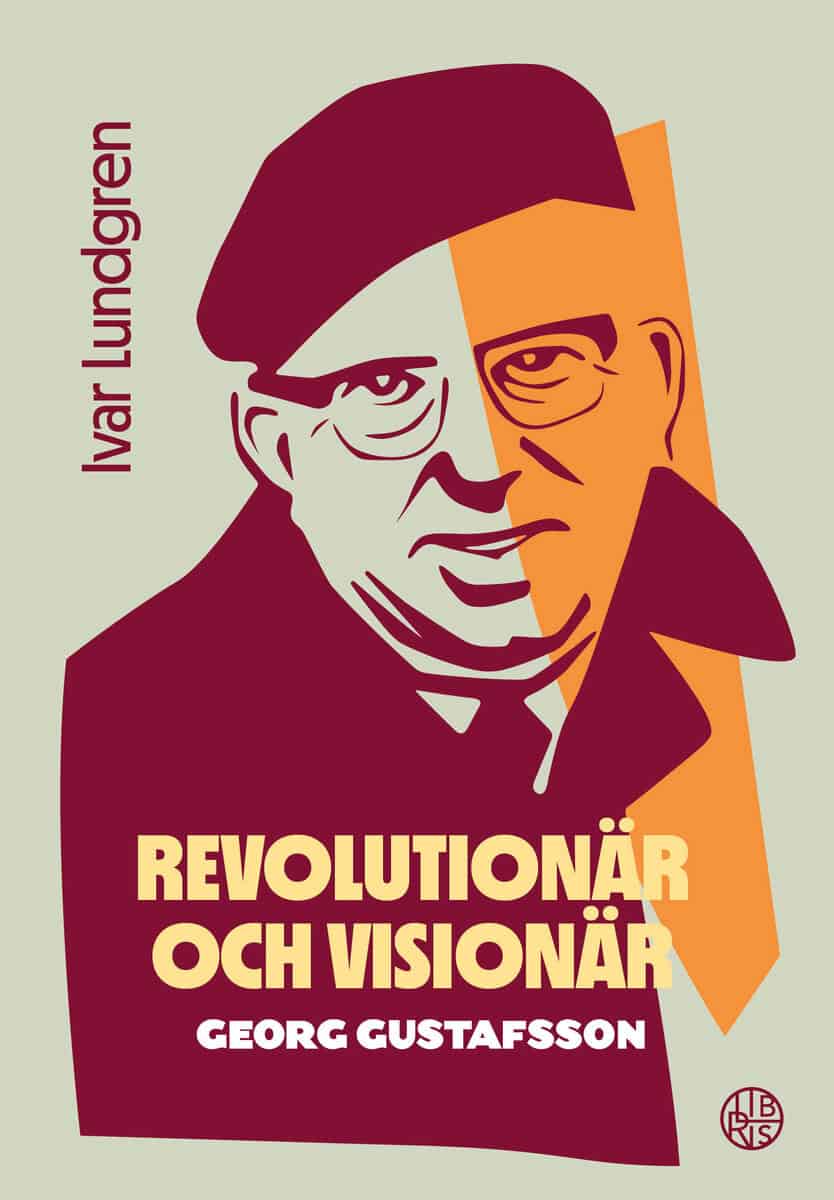 Lundgren, Ivar | Revolutionär och visionär : Georg Gustafsson