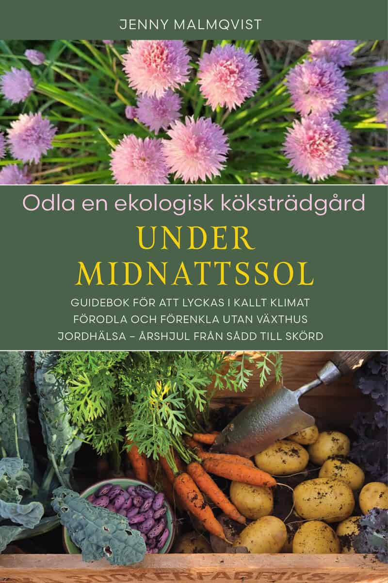 Malmqvist, Jenny | Odla en ekologisk köksträdgård under midnattssol