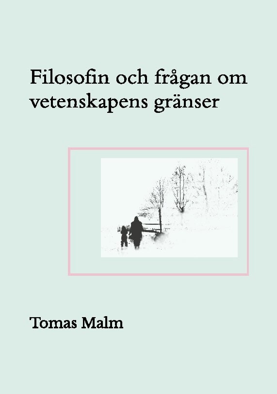 Malm, Tomas | Filosofin och frågan om vetenskapens gränser : Filosofiska uppsatser om vetenskap, religion, andlighet och...