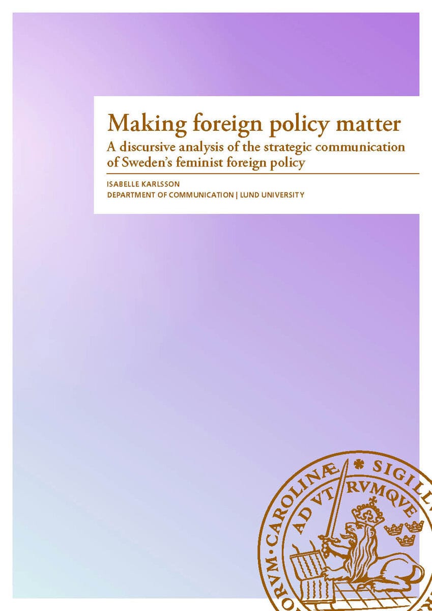 Karlsson, Isabelle | Making foreign policy matter : A discursive analysis of the strategic communication of Sweden's fem...