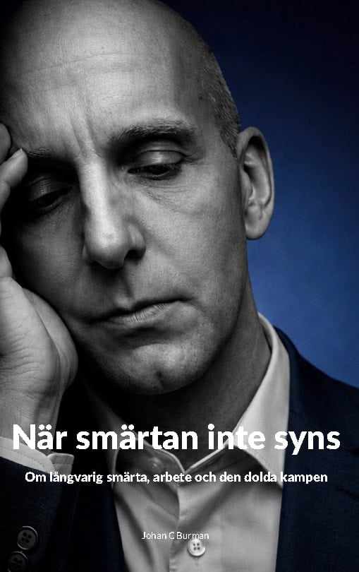 Burman, Johan C | När smärtan inte syns : Om långvarig smärta, arbete och den dolda kampen