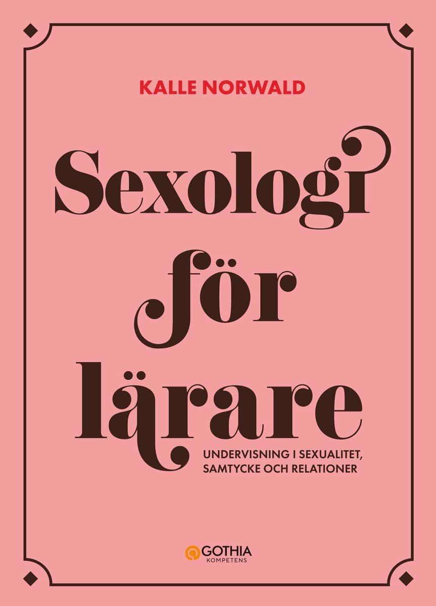 Norwald, Kalle | Sexologi för lärare : Undervisning i sexualitet, samtycke och relationer