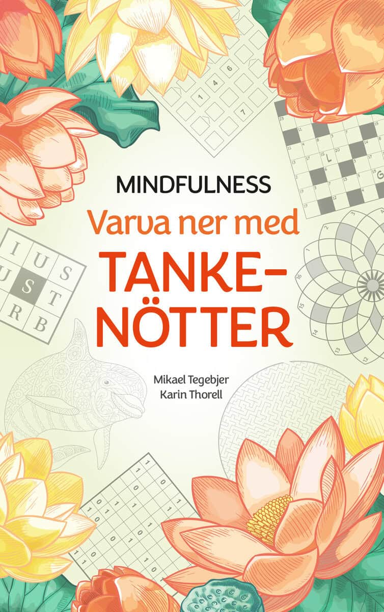 Tegebjer, Mikael | Thorell, Karin | Mindfulness : Varva ner med tankenötter