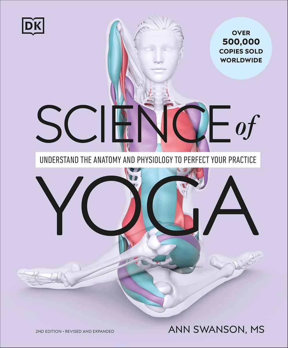 Swanson, Ann | Science of Yoga : Understand the Anatomy and Physiology to Perfect Your Practice