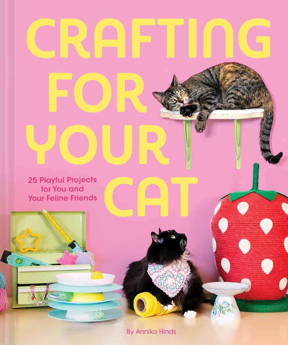 Hinds, Annika | Crafting for Your Cat 25 Playful Projects for You and Your Feline Friends