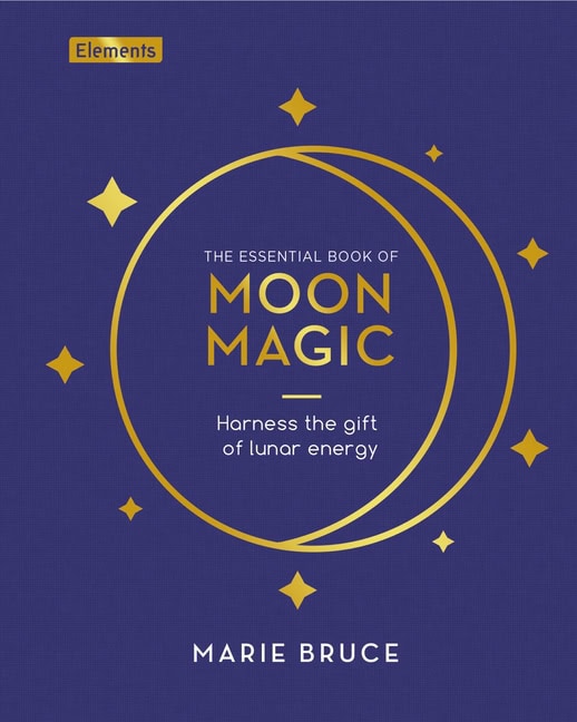 Bruce, Marie | Essential Book of Moon Magic : Harness the Gift of Lunar Ener