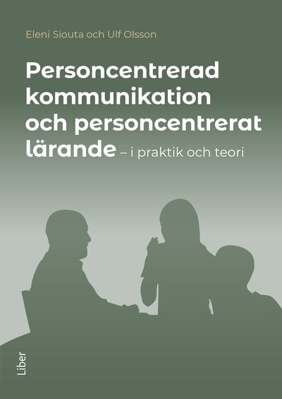 Siouta, Eleni | Olsson, Ulf | Personcentrerad kommunikation och personcentrerat lärande : I praktik och teori