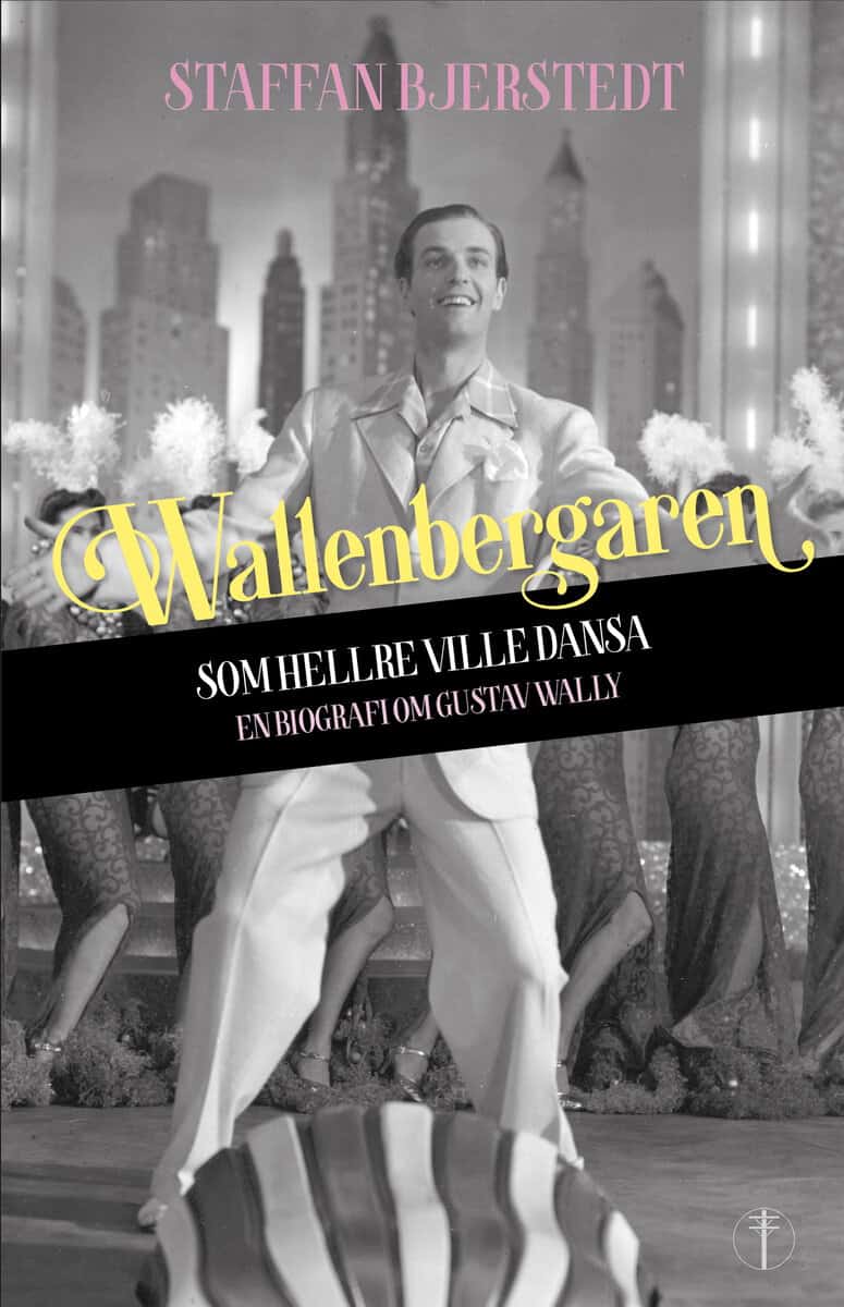 Bjerstedt, Staffan | Wallenbergaren som hellre ville dansa : En biografi om Gustav Wally