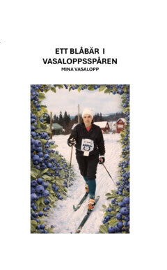 Grafström, Inga-Stina | Ett blåbär i Vasaloppsspåren : Mina Vasalopp