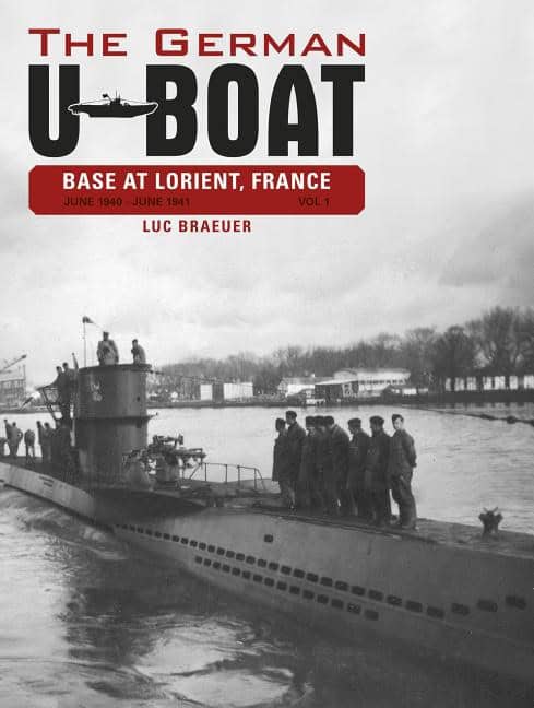Braeuer, Luc | German u-boat base at lorient, france, vol. i : June 1940-june 1941