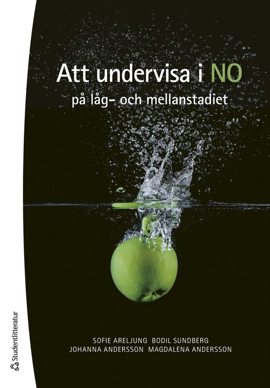 Areljung, Sofie | Sundberg, Bodil | Andersson, Johanna | Andersson, Magdalena | Att undervisa i NO på låg- och mellansta...