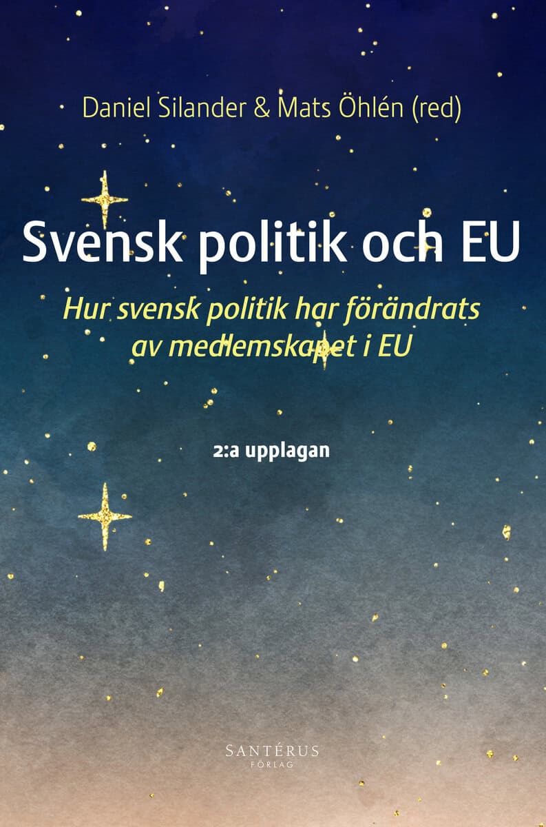 Anderberg, Andreas | Bjärstig, Therese | et al | Svensk politik och EU : Hur svensk politik har förändrats av medlemskap...