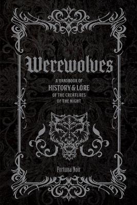 Fortuna, Noir | Werewolves : A Handbook of History & Lore of the Creatures of the Night