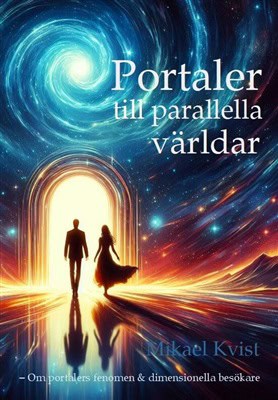 Kvist, Mikael | Portaler till parallella världar : Om portalers fenomen & dimensionella besökare