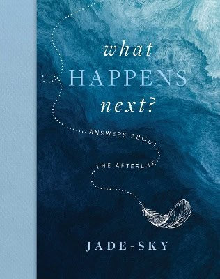 Sky, Jade | What Happens Next? : Answers about the afterlife