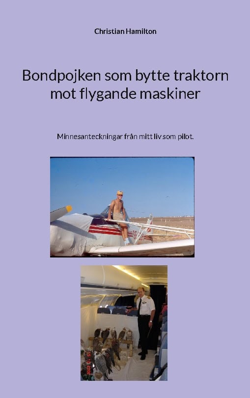 Hamilton, Christian | Bondpojken som bytte traktorn mot flygande maskiner : Minnesanteckningar från mitt liv som pilot
