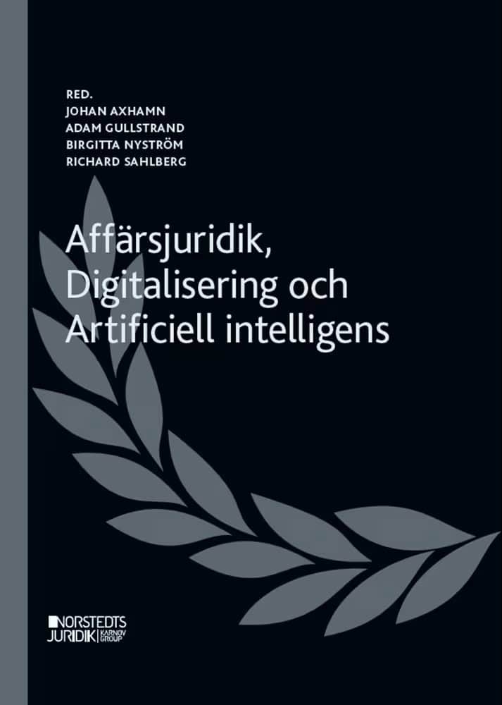 Axhamn, Johan | Nyström, Birgitta | Gullstrand, Adam | Sahlberg, Richard | Affärsjuridik, digitalisering och artificiell...