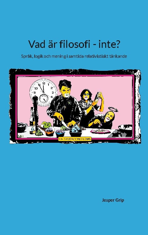 Grip, Jesper | Vad är filosofi : Språk, logik och mening i samtida relativistiskt tänkande