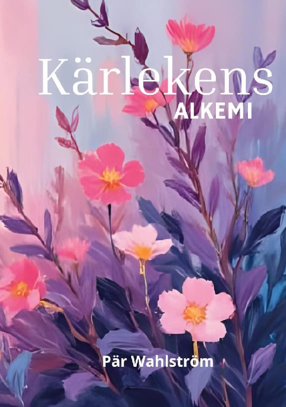 Wahlström, Pär | Kärlekens alkemi : Kärlek som en transformerande och helande energi