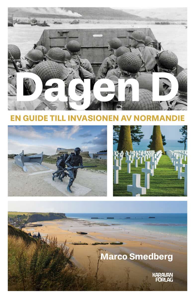 Smedberg, Marco | Dagen D : En guide till invasionen av Normandie