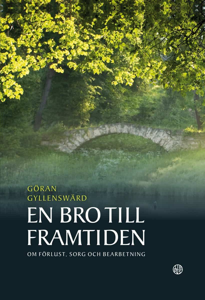 Gyllenswärd, Göran | En bro till framtiden : Om förlust, sorg och bearbetning