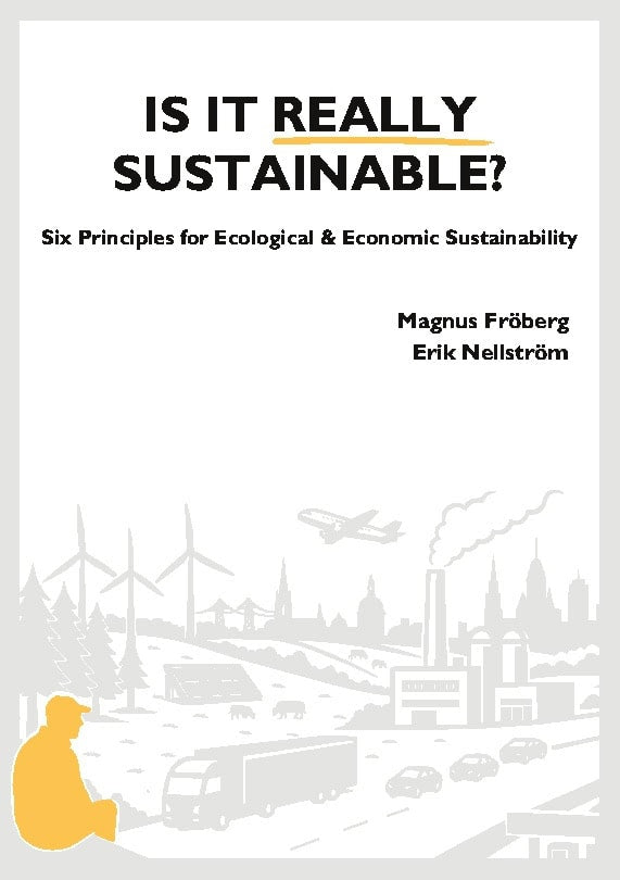 Fröberg, Magnus | Montemartillo Nellström, Erik | Is it really sustainable? : Six principles for ecological & economic s...