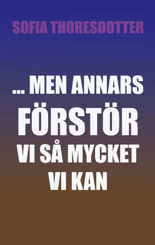 Thoresdotter, Sofia | ... Men annars förstör vi så mycket vi kan