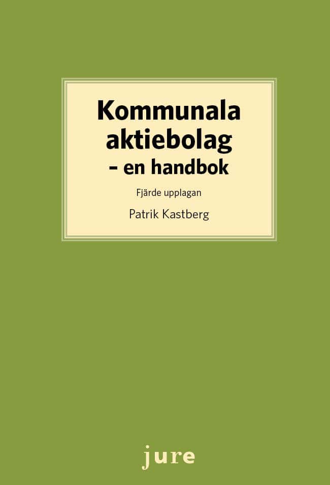 Kastberg, Patrik | Kommunala aktiebolag : En handbok