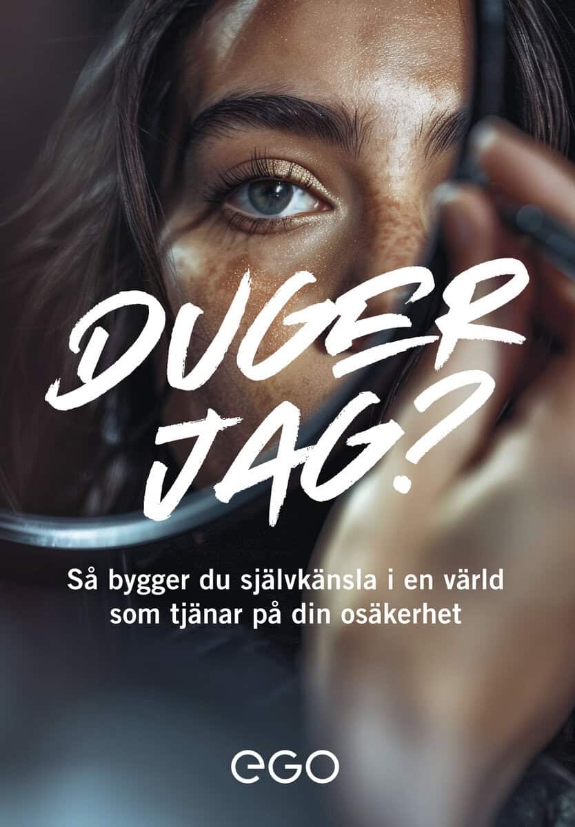 Ekberg, Stefan | Duger jag? Så bygger du självkänsla i en värld som tjänar på din osäkerhet