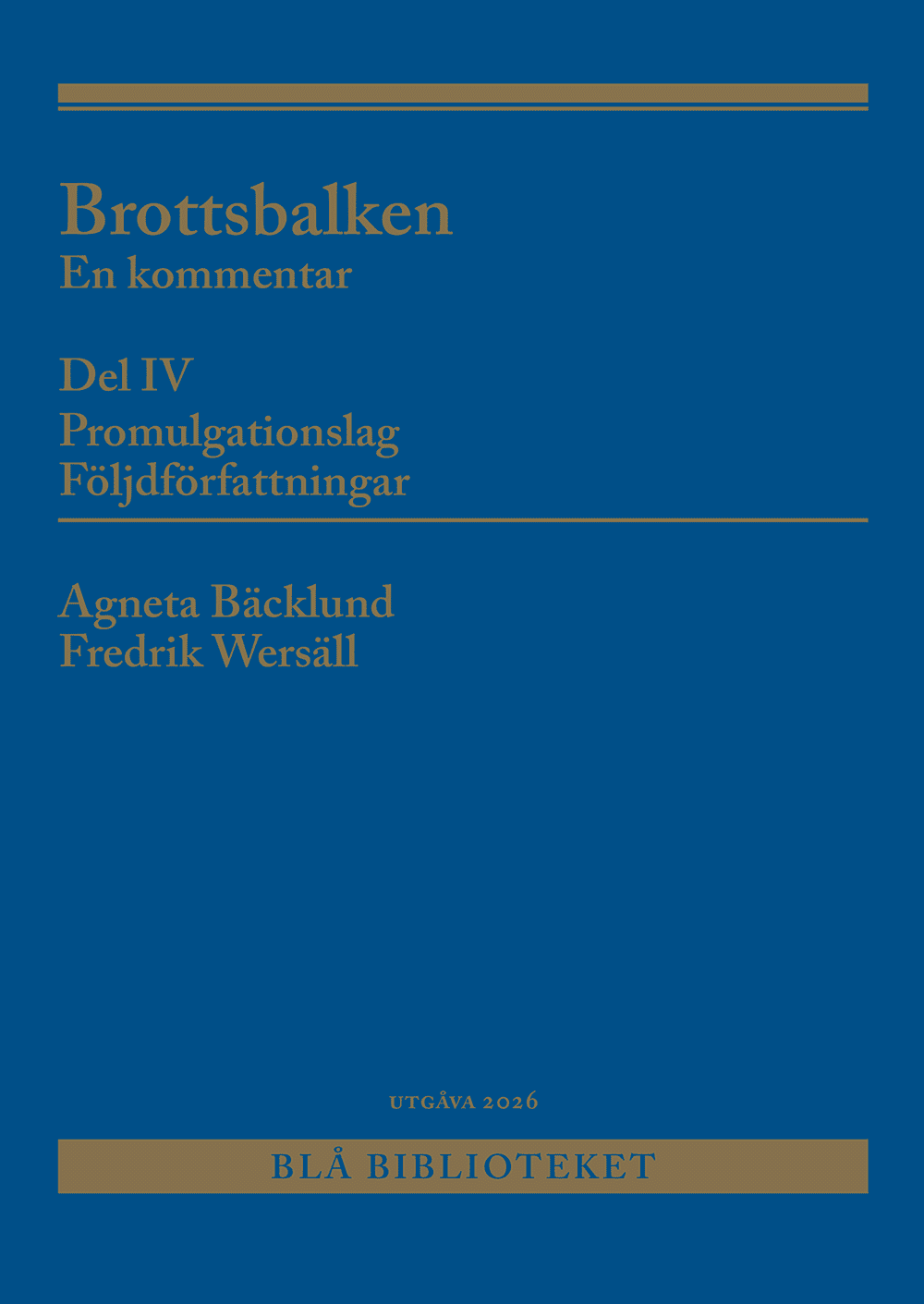 Bäcklund, Agneta | Wersäll, Fredrik | Brottsbalken Del IV (Promulgationslag, följdförfattningar) : En kommentar