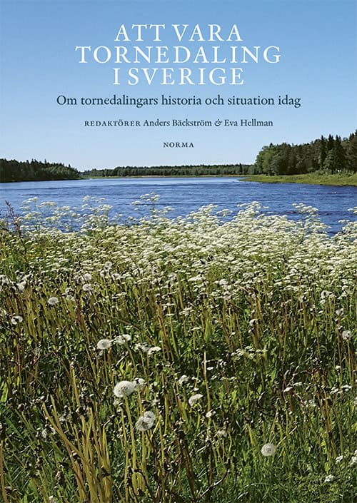 Hellman, Eva | Bucht, Bengt | et al | Att vara tornedaling i Sverige : Om tornedalingars historia och situation idag
