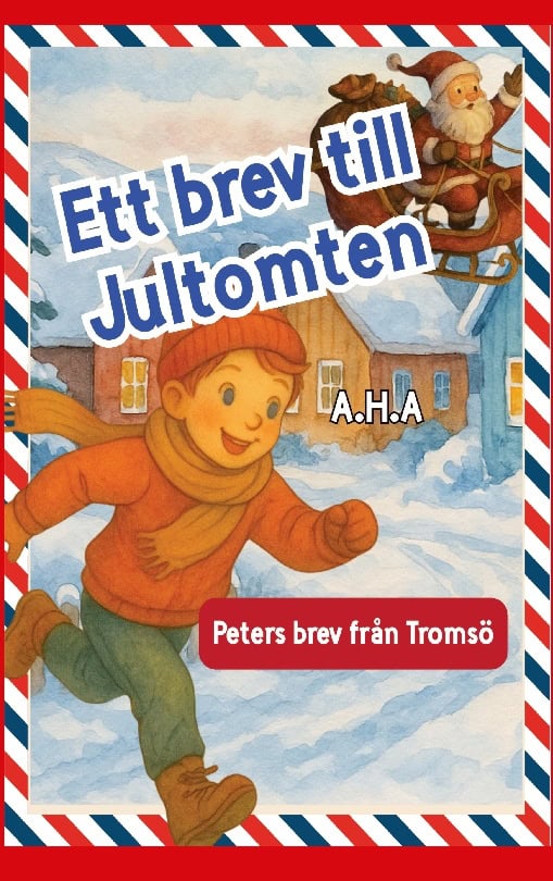 H A, A | Ett brev till Jultomten : Peters brev från Tromsö