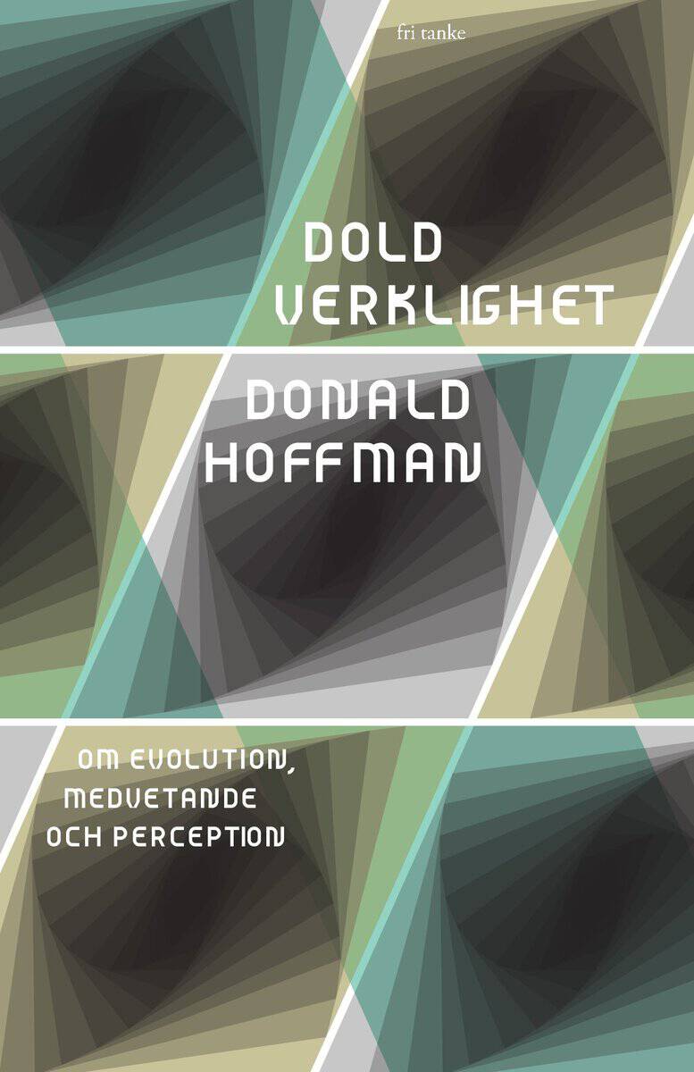 Hoffman, Donald | Dold verklighet : Om evolution, medvetande och perception