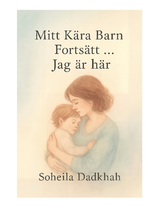 Dadkhah, Soheila | Mitt kära barn fortsätt, ... jag är här