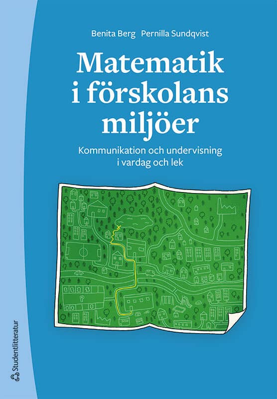 Berg, Benita | Sundqvist, Pernilla | Matematik i förskolans miljöer : Kommunikation och undervisning i vardag och lek