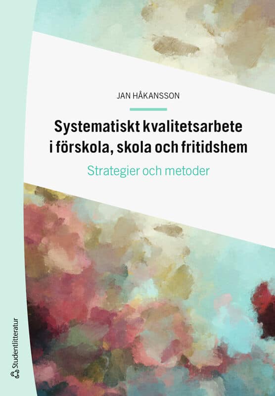 Håkansson, Jan | Systematiskt kvalitetsarbete i förskola, skola och fritidshem : Strategier och metoder