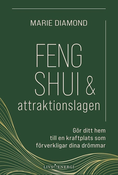 Diamond, Marie | Feng shui & attraktionslagen : Gör ditt hem till en kraftplats som förverkligar dina drömmar