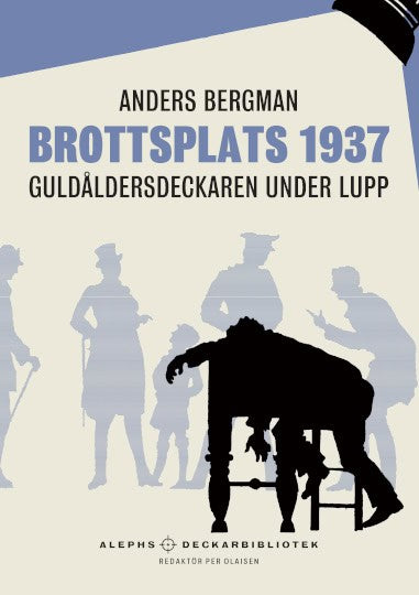 Bergman, Anders | Brottsplats 1937 : Guldåldersdeckaren under lupp