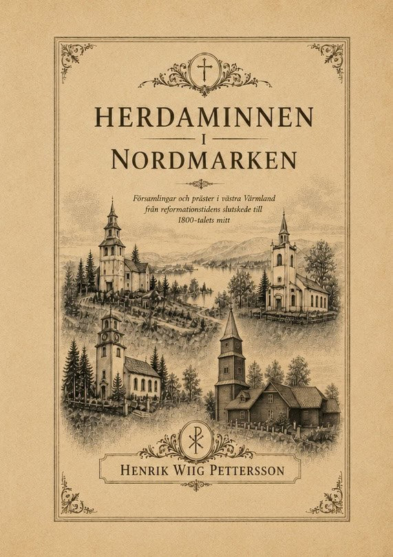 Wiig Pettersson, Henrik | Herdaminnen i Nordmarken : Präster, pastorat och kyrkliga nätverk i västra Värmland från refor...