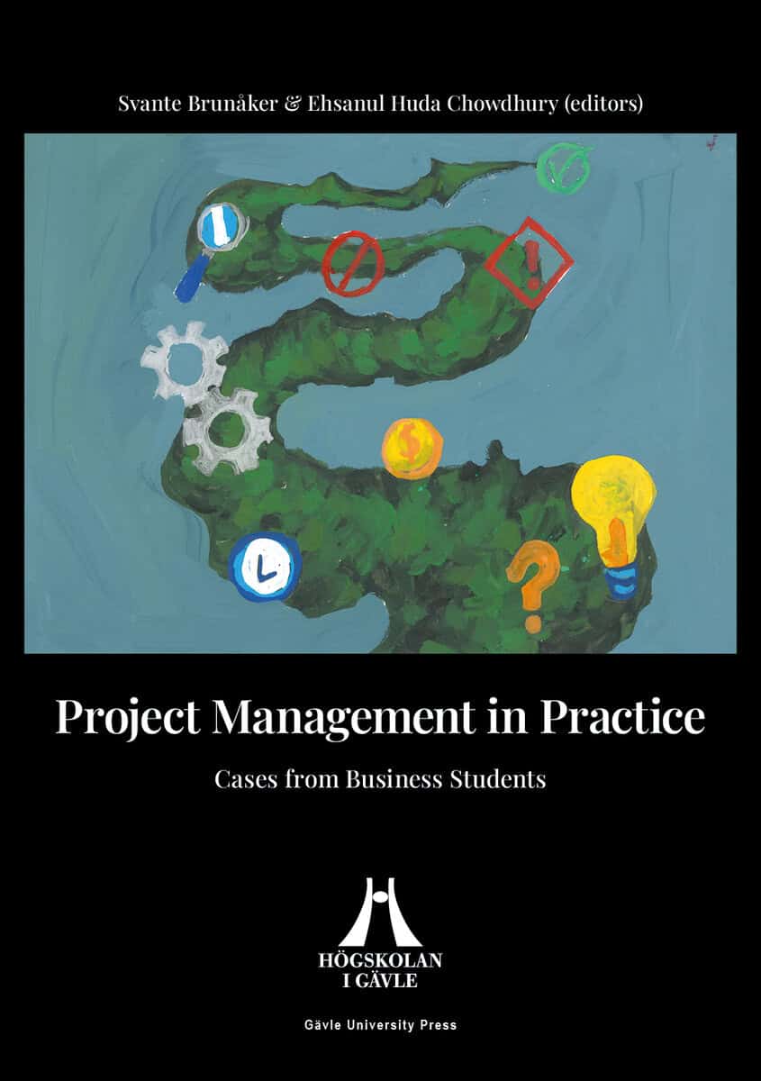 Chowdhury, Ehsanul Huda | Brunåker, Svante | Project management in practice : Cases from business students